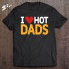 I Love Hot Dads Heart Classic T-Shirt