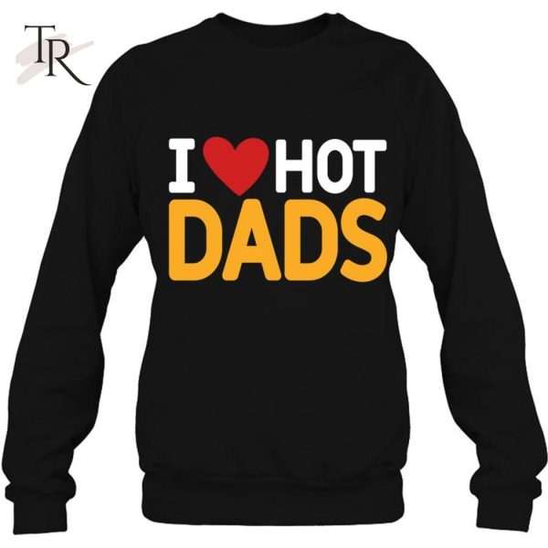 I Love Hot Dads Funny Red Heart Love Dad Dilf Classic T-Shirt