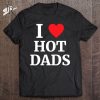 I Love Hot Dads I Heart Hot Dads Classic T-Shirt