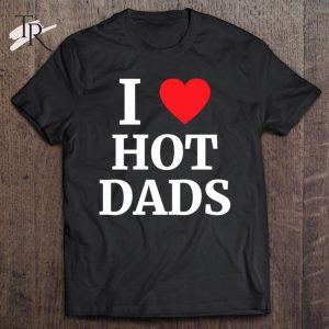 I Love Hot Dads Heart Classic T-Shirt
