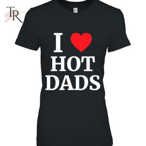 I Love Hot Dads Heart Classic T-Shirt