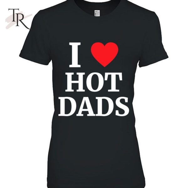 I Love Hot Dads Heart Classic T-Shirt