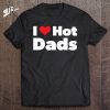 I Love Hot Dads I Love Hot Dads Classic T-Shirt