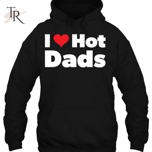 I Love Hot Dads I Heart Hot Dads Classic T-Shirt