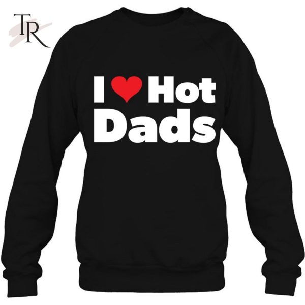 I Love Hot Dads I Heart Hot Dads Classic T-Shirt