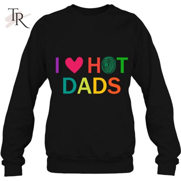 I Love Hot Dads I Love Hot Dads Classic T-Shirt