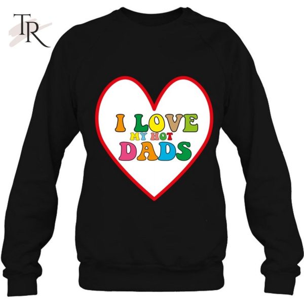 I Love Hot Dads Shirt I Heart Hot Dads Shirt Love Hot Dads Essential