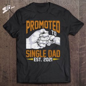 Mens Promoted To Single Dad Est 2021 Shirt Gift New Single Dad