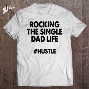 Rocking The Single Dads Life Shirt Funny Family Love Dads