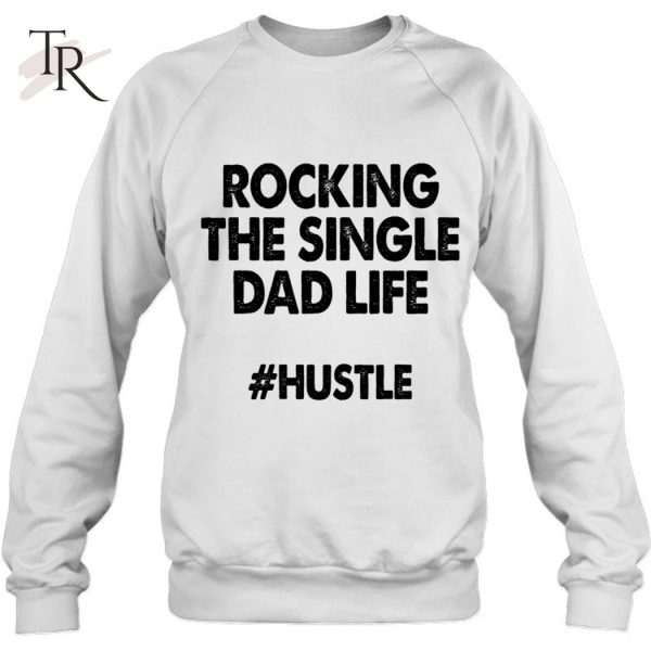 Rocking The Single Dads Life Shirt Funny Family Love Dads