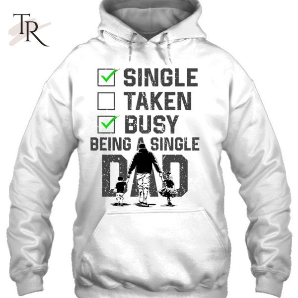 Single Taken Busy Being A Single Dad T-Shirt