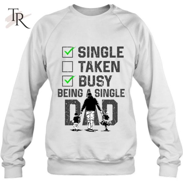 Single Taken Busy Being A Single Dad T-Shirt