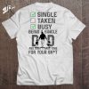 Single Taken Busy Being A Single Dad T-Shirt