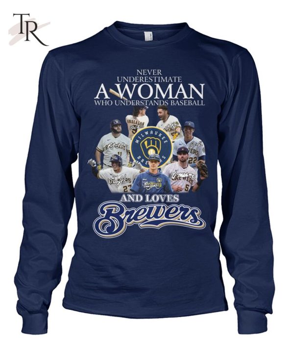 Never Underestimate A Woman Who Understands Baseball And Love Brewers T-Shirt – Limited Edition