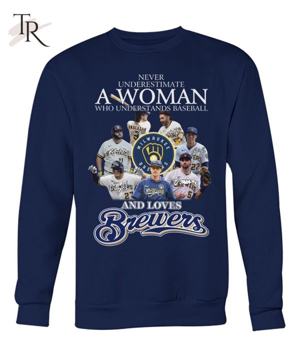 Never Underestimate A Woman Who Understands Baseball And Love Brewers T-Shirt – Limited Edition