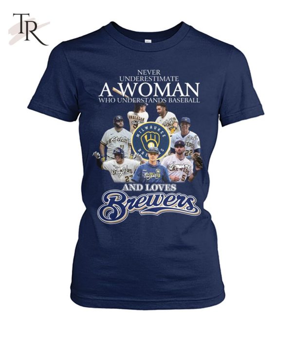 Never Underestimate A Woman Who Understands Baseball And Love Brewers T-Shirt – Limited Edition