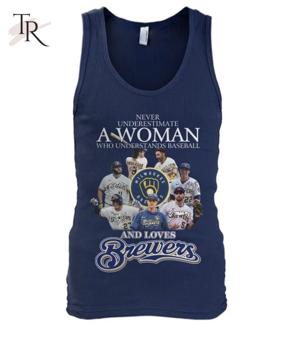 Never Underestimate A Woman Who Understands Baseball And Love Brewers T-Shirt – Limited Edition