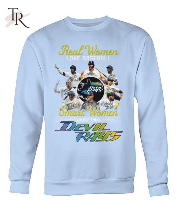 Real Women Love Baseball Smart Women Love The Devil Rays T-Shirt – Limited Edition