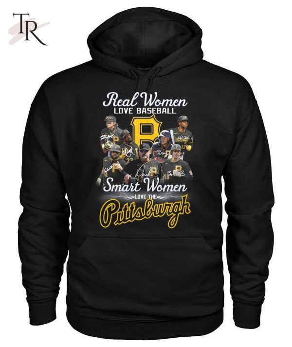 Real Women Love Baseball Smart Women Love The Pittsburgh T-Shirt – Limited Edition