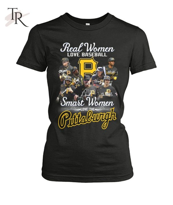 Real Women Love Baseball Smart Women Love The Pittsburgh T-Shirt – Limited Edition