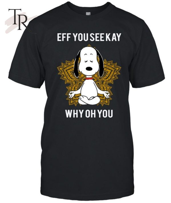 Eff You Seekay Why Oh You Unisex T-Shirt – Limited Edition