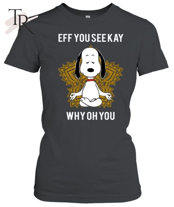 Eff You Seekay Why Oh You Unisex T-Shirt – Limited Edition