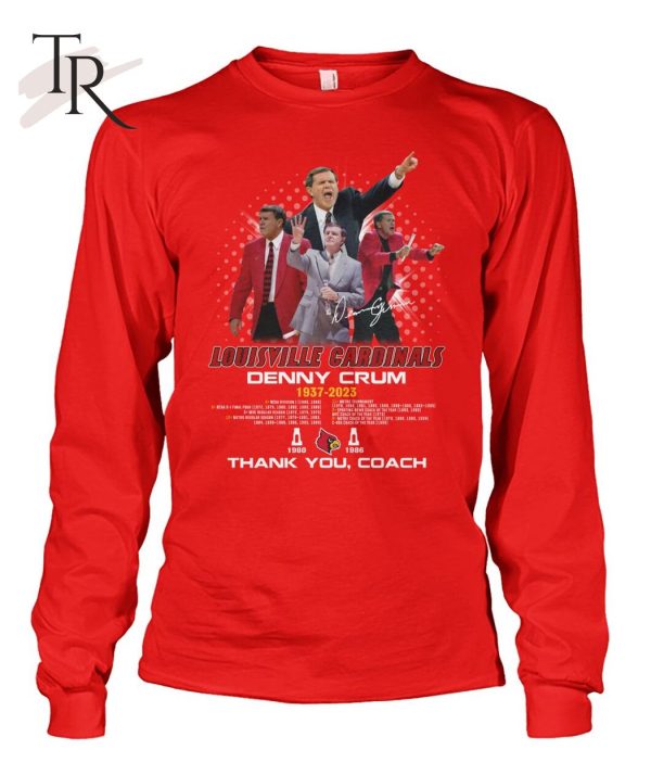 Louisville Cardinals Denny Crum 1937 – 2023 Thank You Coach T-Shirt – Limited Edition