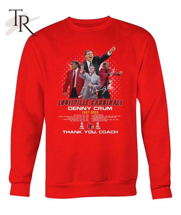 Louisville Cardinals Denny Crum 1937 – 2023 Thank You Coach T-Shirt – Limited Edition