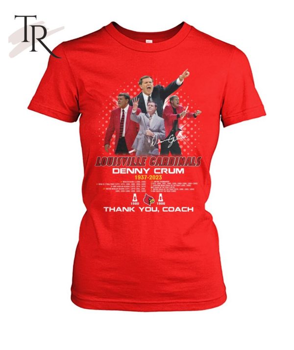 Louisville Cardinals Denny Crum 1937 – 2023 Thank You Coach T-Shirt – Limited Edition