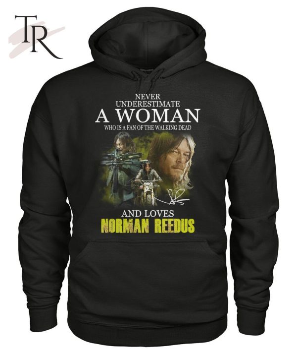 Never Underestimate A Woman Who Is A Fan Of The Walking Dead And Loves Norman Reedus T-Shirt – Limited Edition