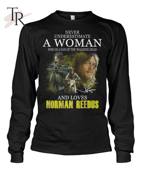 Never Underestimate A Woman Who Is A Fan Of The Walking Dead And Loves Norman Reedus T-Shirt – Limited Edition