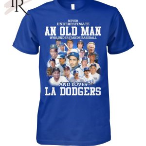 Never Underestimate An Old Man Who Understands Baseball And Loves La Dogers T-Shirt – Limited Edition