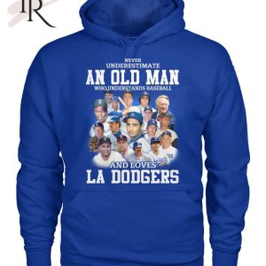 Never Underestimate An Old Man Who Understands Baseball And Loves La Dogers T-Shirt – Limited Edition