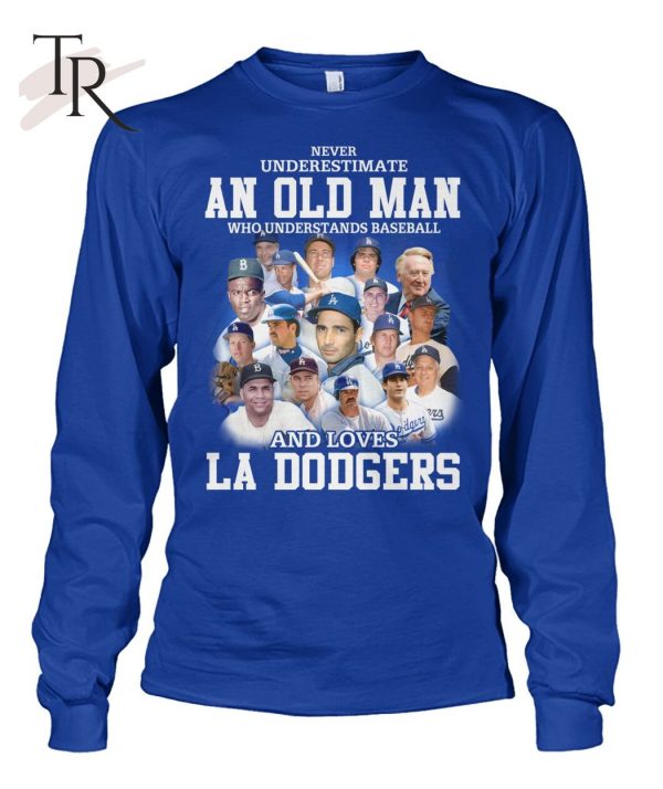 Never Underestimate An Old Man Who Understands Baseball And Loves La Dogers T-Shirt – Limited Edition