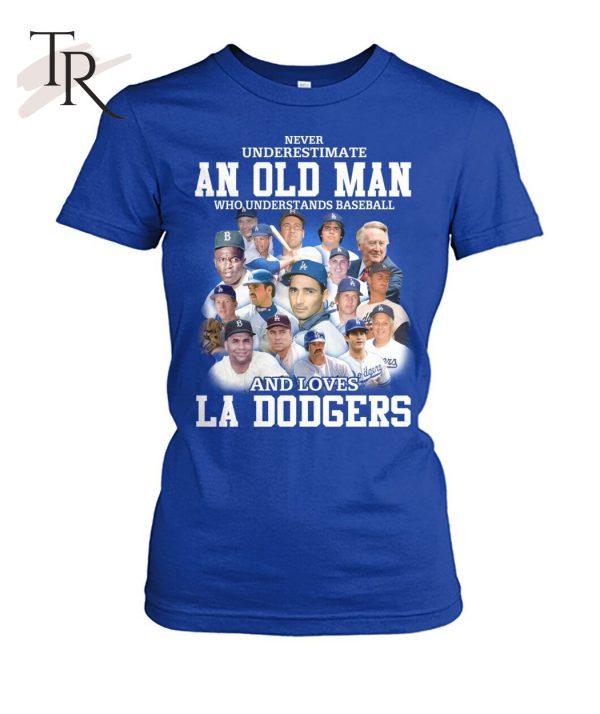 Never Underestimate An Old Man Who Understands Baseball And Loves La Dogers T-Shirt – Limited Edition