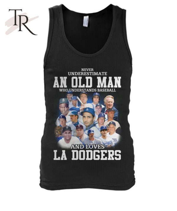 Never Underestimate An Old Man Who Understands Baseball And Loves La Dogers T-Shirt – Limited Edition