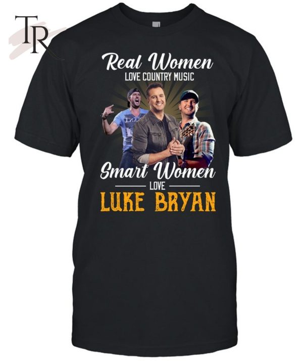 Real Women Love Country Music Smart Women Love The Luke Bryan T-Shirt