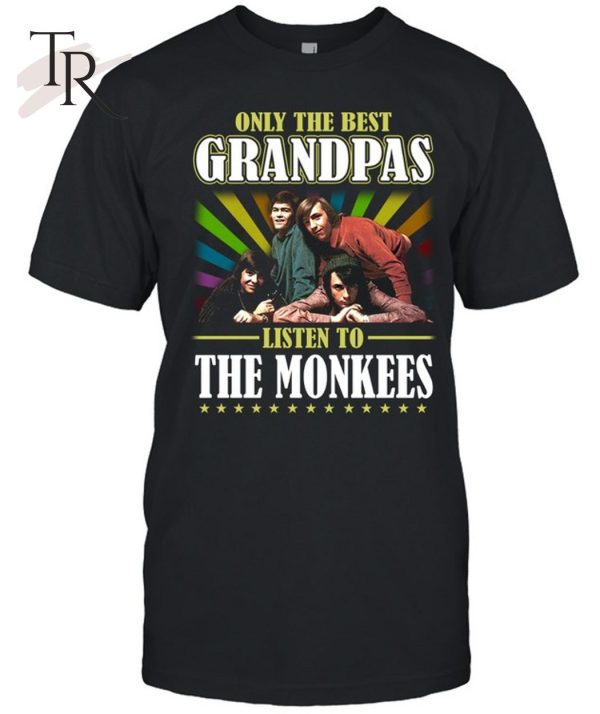 Only The Best Grandpas Listen To The Monkees Unisex T-Shirt – Limited Edition