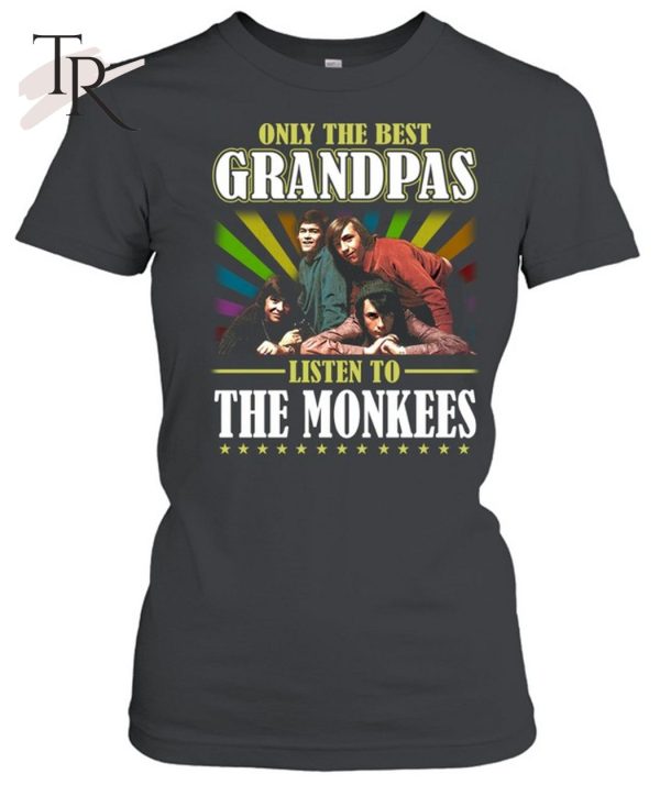 Only The Best Grandpas Listen To The Monkees Unisex T-Shirt – Limited Edition