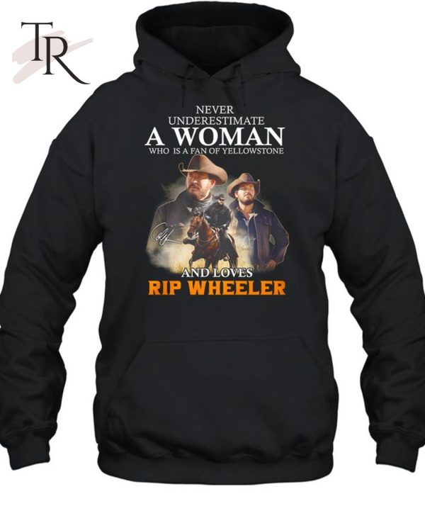 Never Underestimate A Woman Who Is A Fan Of Yellowstone And Loves Rip Wheeler T-Shirt – Limited Edition