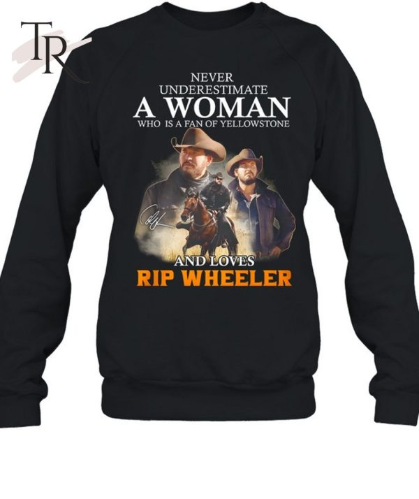 Never Underestimate A Woman Who Is A Fan Of Yellowstone And Loves Rip Wheeler T-Shirt – Limited Edition