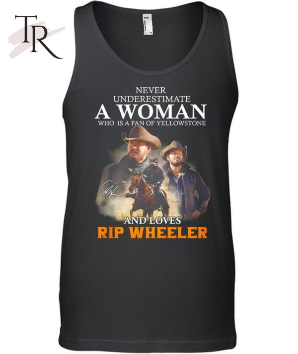 Never Underestimate A Woman Who Is A Fan Of Yellowstone And Loves Rip Wheeler T-Shirt – Limited Edition