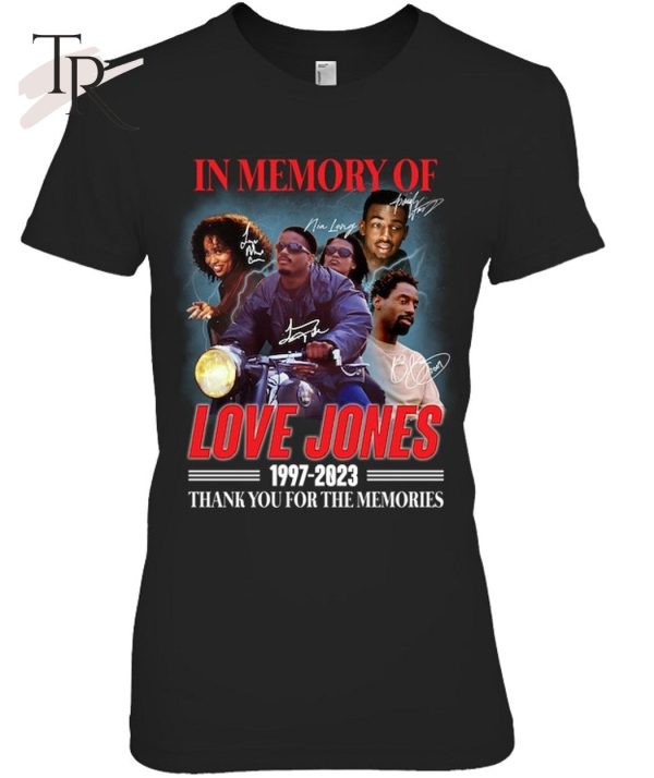 In Memory Of Love Jones 1997 – 2023 Thank You For The Memories T-Shirt – Limited Edition