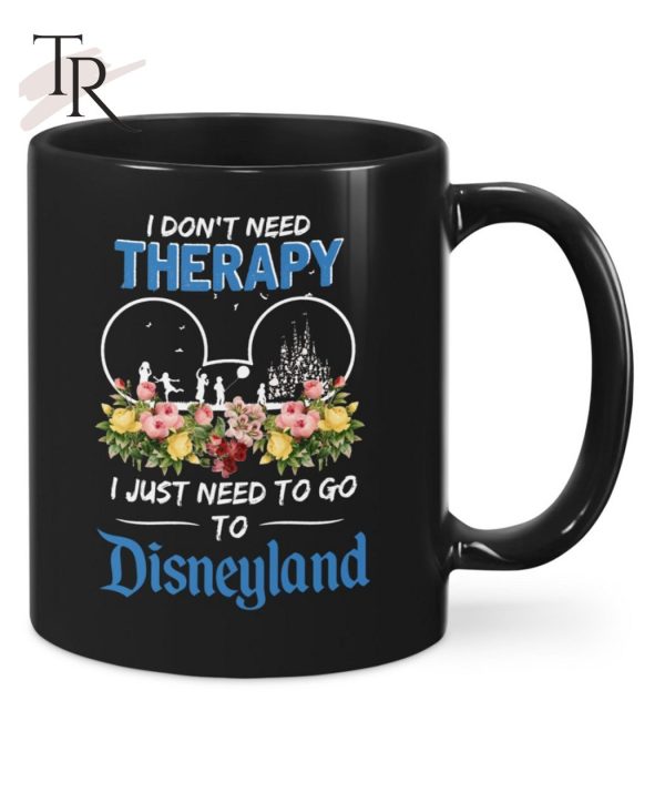 I Don’t Need Therapy I Just Need To Go To Disneyland Unisex T-Shirt – Limited Edition