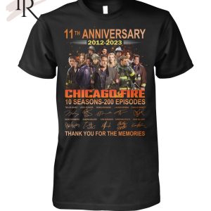 11th Anniversary 2012 – 2023 Chicago Fire 10 Seasons – 200 Episodes Thank You For The Memories T-Shirt – Limited Edition