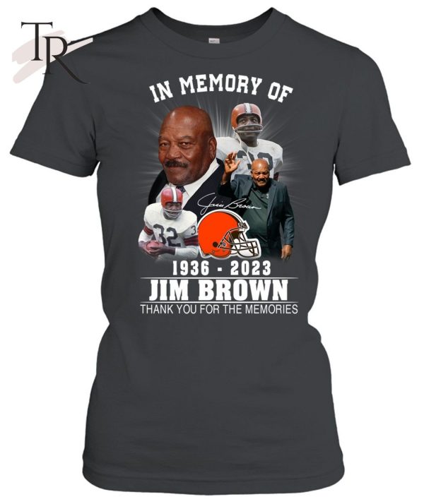 In Memory Of 1936 – 2023 Jim Brown Thank You For The Memories T-Shirt – Limited Edition