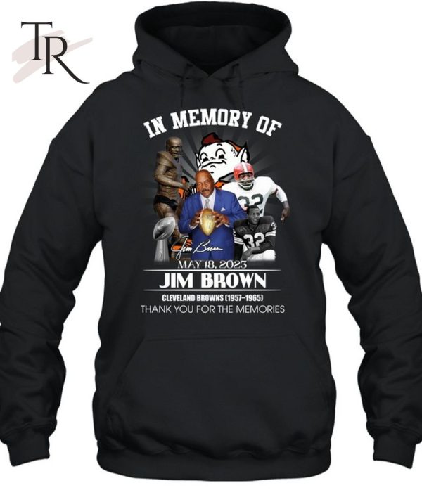In Memory Of May 18, 2023 Jim Brown Cleveland Browns 1957 – 1965 Thank You For The Memories T-Shirt – Limited Edition