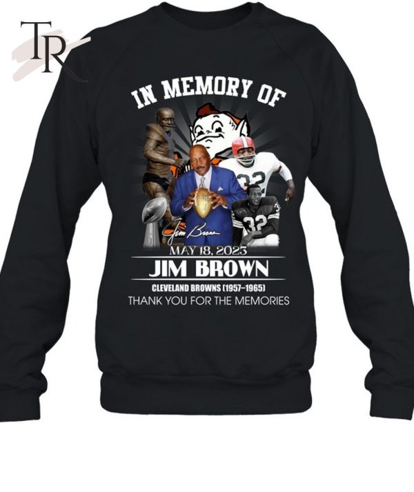 In Memory Of May 18, 2023 Jim Brown Cleveland Browns 1957 – 1965 Thank You For The Memories T-Shirt – Limited Edition