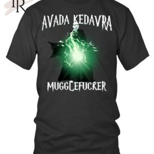 Avada Kedavra Mugglefucker Unisex T-Shirt – Limited Edition