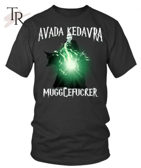 Avada Kedavra Mugglefucker Unisex T-Shirt – Limited Edition